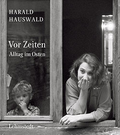 Harald Hauswald: Vor Zeiten