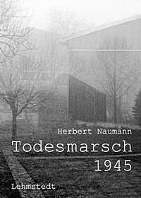 Herbert Naumann: Todesmarsch 1945 Leipzig-Fojtovice