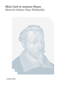 Mein Lied in meinem Hause
Katalog der Ständigen Ausstellung des Heinrich-Schütz-Hauses Weißenfels